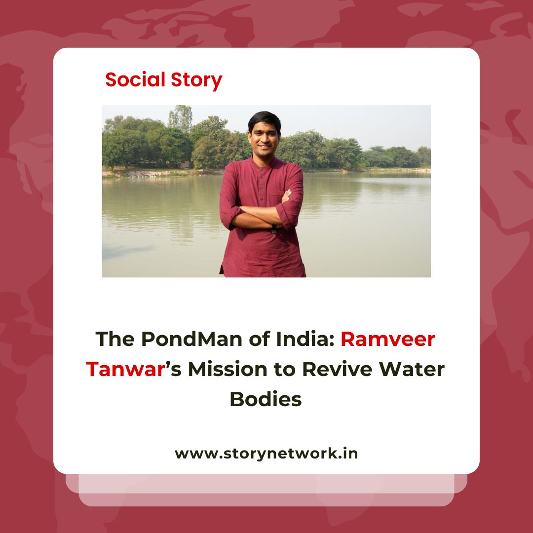 The PondMan of India: Ramveer Tanwar’s Mission to Revive Water Bodies